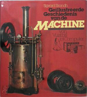 Geïllustreerde geschiedenis van de machine - Sigvard Strandh Geïllustreerde geschiedenis van de machine - Sigvard Strandh