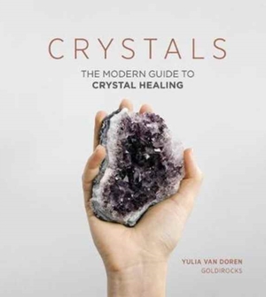 Crystals: the modern guide to crystal healing - Yulia Van Doren Crystals: the modern guide to crystal healing - Yulia Van Doren