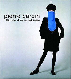 Pierre Cardin / fifty years of fashion and design - Elisabeth Lange Pierre Cardin / fifty years of fashion and design - Elisabeth Lange