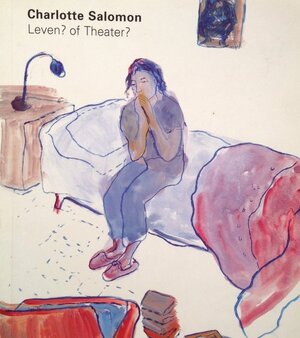 Leven? of theater? - Charlotte Salomon Leven? of theater? - Charlotte Salomon