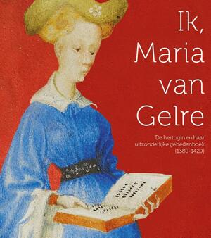 Ik, Maria van Gelre - Johan Oosterman Ik, Maria van Gelre - Johan Oosterman