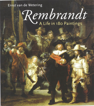 Rembrandt, A Life in 180 Paintings - E. van de Wetering Rembrandt, A Life in 180 Paintings - E. van de Wetering