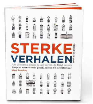 Sterke Verhalen, alle geheimen achter de gevels van de KLM-huisjes - Mark Zegeling Sterke Verhalen, alle geheimen achter de gevels van de KLM-huisjes - Mark Zegeling