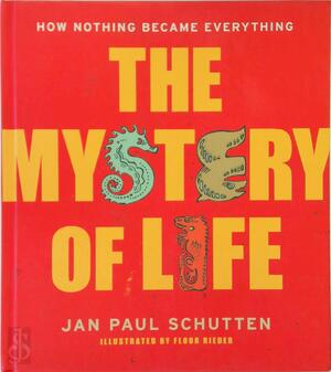 The Mystery of Life - Jan Paul Schutten, [Ill.] Floor Rieder