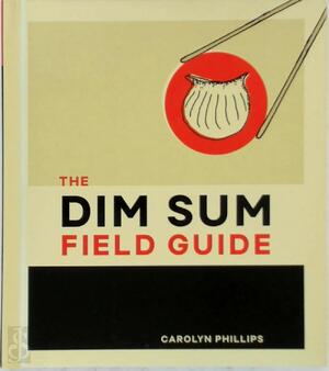 The Dim Sum Field Guide - Carolyn Phillips