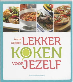 Lekker koken voor jezelf - Anna Decock Lekker koken voor jezelf - Anna Decock