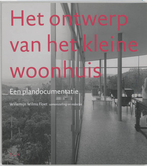 Het ontwerp van het kleine woonhuis - Willemijn Wilms Floet Het ontwerp van het kleine woonhuis - Willemijn Wilms Floet