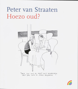 Hoezo oud? - Peter van Straaten Hoezo oud? - Peter van Straaten