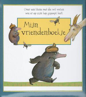 Over een kleine mol die wil weten wie er op mijn kop gepoept heeft Mijn vriendenboekje - Werner Holzwarth Over een kleine mol die wil weten wie er op mijn kop gepoept heeft Mijn vriendenboekje - Werner Holzwarth