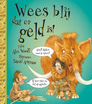 Wees blij dat er geld is! - Alex Woolf Wees blij dat er geld is! - Alex Woolf
