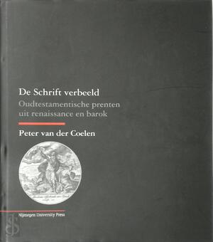 De Schrift verbeeld - Peter van der Coelen