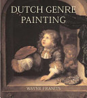 Dutch Seventeenth-century Genre Painting - Wayne E. Franits
