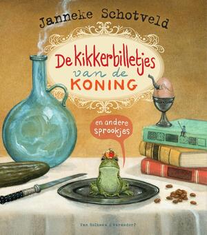 De kikkerbilletjes van de koning en andere sprookjes - Janneke Schotveld