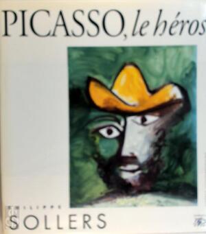 Picasso, le héros - Philippe Sollers