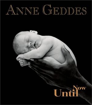 Until Now - Anne Geddes