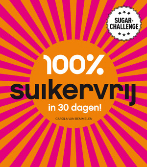 100% suikervrij in 30 dagen - Carola van Bemmelen