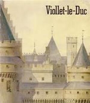 Viollet-le-Duc - Eugène Emmanuel Viollet-le-duc, Bruno Foucart