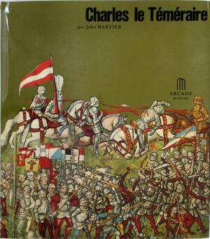 Charles le Téméraire - John Bartier
