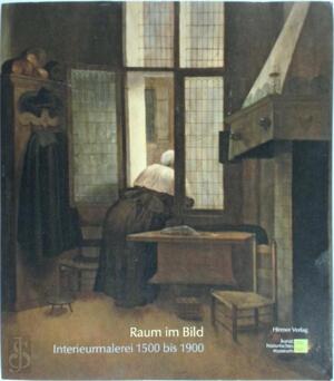 Raum im Bild - Interieurmalerei 1500 bis 1900 - Karl Schütz
