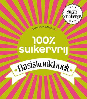 100% Suikervrij Basiskookboek - Carola Van Bemmelen 100% Suikervrij Basiskookboek - Carola Van Bemmelen