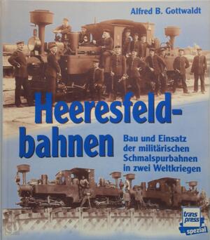 Heeresfeldbahnen - Alfred B. Gottwaldt Heeresfeldbahnen - Alfred B. Gottwaldt