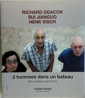 3 hommes dans un bateau - Henk Visch, Sui Jianguo, Richard Deacon 3 hommes dans un bateau - Henk Visch, Sui Jianguo, Richard Deacon