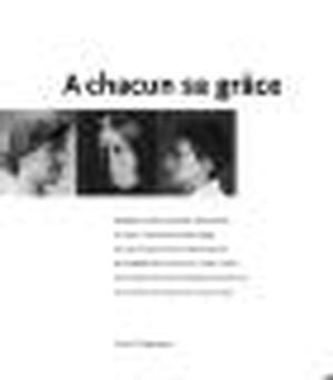 A chacun sa grâce - Katlijne Van Der Stighelen, Mirjam Westen, Maaike Meijer A chacun sa grâce - Katlijne Van Der Stighelen, Mirjam Westen, Maaike Meijer