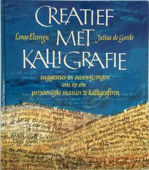 Creatief met kalligrafie - Lense Elzinga, Julius de Goede Creatief met kalligrafie - Lense Elzinga, Julius de Goede