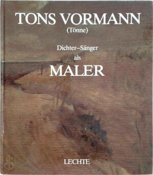 Tons Vormann (Tönne): Dichter-Sänger als Maler - Tönne Vormann Tons Vormann (Tönne): Dichter-Sänger als Maler - Tönne Vormann