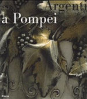 Argenti a Pompei - Pier Giovanni Guzzo