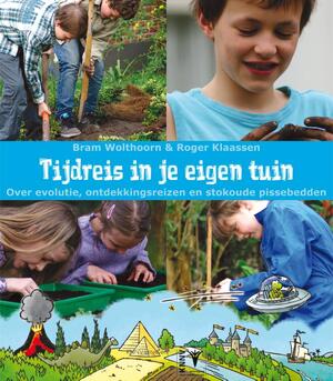 Tijdreis in je eigen tuin - Bram Wolthoorn Tijdreis in je eigen tuin - Bram Wolthoorn