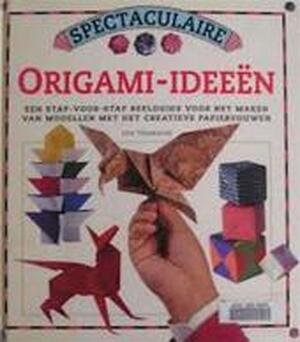 Spectaculaire origami-ideeën - Jon Tremaine, Anna Vesting, Elke Doelman Spectaculaire origami-ideeën - Jon Tremaine, Anna Vesting, Elke Doelman