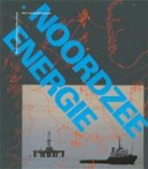 Noordzee energie - Arie de Jong, Henk van Hoorn, Gerard Peet, Werkgroep Noordzee (amsterdam, Netherlands)