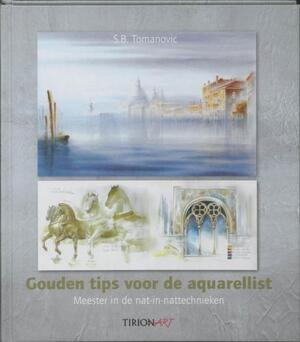 Gouden tips voor de aquarellist - S.B. Tomanovic Gouden tips voor de aquarellist - S.B. Tomanovic