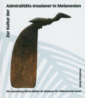  Zur Kultur der Admiralitats-Insulaner in Melanesien: Die Sammlung Alfred Buhler im Museum fur Volkerkunde Basel. - S. Ohnemus