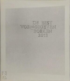 De best vormgegeven boeken 2013 - De best vormgegeven boeken 2013 -