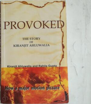 Provoked : The Story Of Kiranjit Ahluwalia - Kiranjit Ahluwalia, Rahila Gupta Provoked : The Story Of Kiranjit Ahluwalia - Kiranjit Ahluwalia, Rahila Gupta