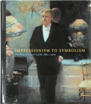 Impressionism to symbolism - Jane Block, Mary Anne Stevens, Robert Hozee, Jean F. Buyck, Ronny Gobyn, Serge Goyens de Heusch Impressionism to symbolism - Jane Block, Mary Anne Stevens, Robert Hozee, Jean F. Buyck, Ronny Gobyn, Serge Goyens de Heusch