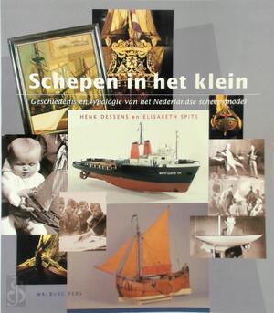 Schepen in het klein - Henk Dessens, Elisabeth Spits Schepen in het klein - Henk Dessens, Elisabeth Spits