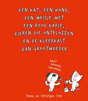Een kat, een hond, een meisje met een rood kapje, eieren die ontploffen en de kleerkast van grootmoeder - Diane Fox, Christyan Fox