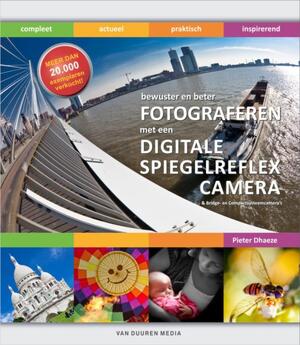 Bewuster & beter fotograferen met de digitale spiegelreflexcamera, 5e ed - Pieter Dhaeze Bewuster & beter fotograferen met de digitale spiegelreflexcamera, 5e ed - Pieter Dhaeze