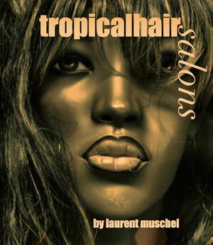 Tropicalhair salon - Laurent Muschel, Rolf Sachsse