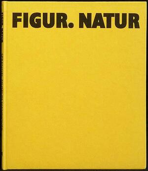 Figur. Natur - Susanne Meyer-Büser Figur. Natur - Susanne Meyer-Büser