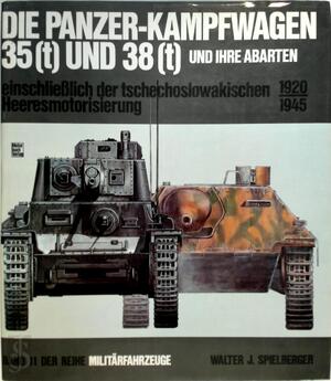 Die Panzer-Kampfwagen 35 Und 38 Und Ihre Abarten - W.J. Spielberger Die Panzer-Kampfwagen 35 Und 38 Und Ihre Abarten - W.J. Spielberger