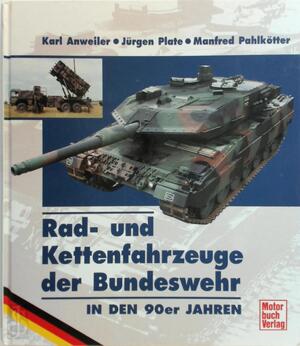 Radfahrzeuge und Kettenfahrzeuge der Bundeswehr in den 90er Jahren - Karl Anweiler, Jürgen Plate, Manfred Pahlkötter Radfahrzeuge und Kettenfahrzeuge der Bundeswehr in den 90er Jahren - Karl Anweiler, Jürgen Plate, Manfred Pahlkötter