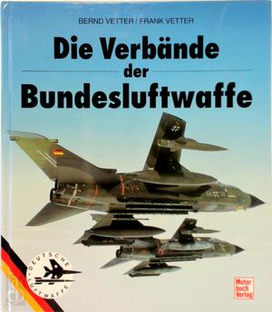 Die Verbände der Bundesluftwaffe - Bernd Vetter, Frank Vetter