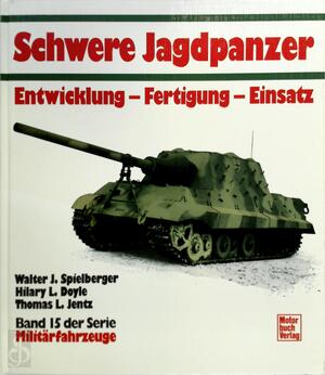 Schwere Jagdpanzer - Walter J. Spielberger, Hilary Louis Doyle, Thomas L. Jentz Schwere Jagdpanzer - Walter J. Spielberger, Hilary Louis Doyle, Thomas L. Jentz