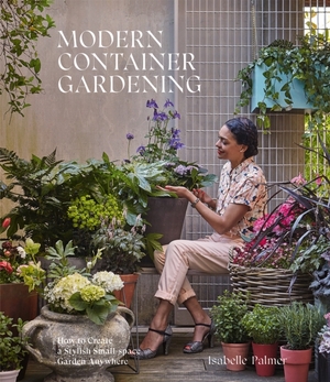 Modern container gardening - Isabelle Palmer