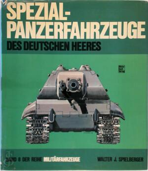 Spezial-Panzer-Fahrzeuge des deutschen Heeres - Walter J. Spielberger Spezial-Panzer-Fahrzeuge des deutschen Heeres - Walter J. Spielberger