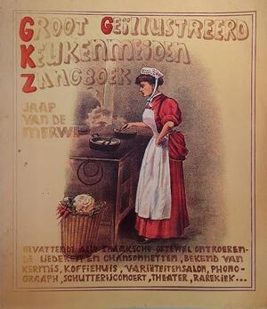 Groot geillustreerd keukenmeiden zangboek - J. van de Merwe Groot geillustreerd keukenmeiden zangboek - J. van de Merwe